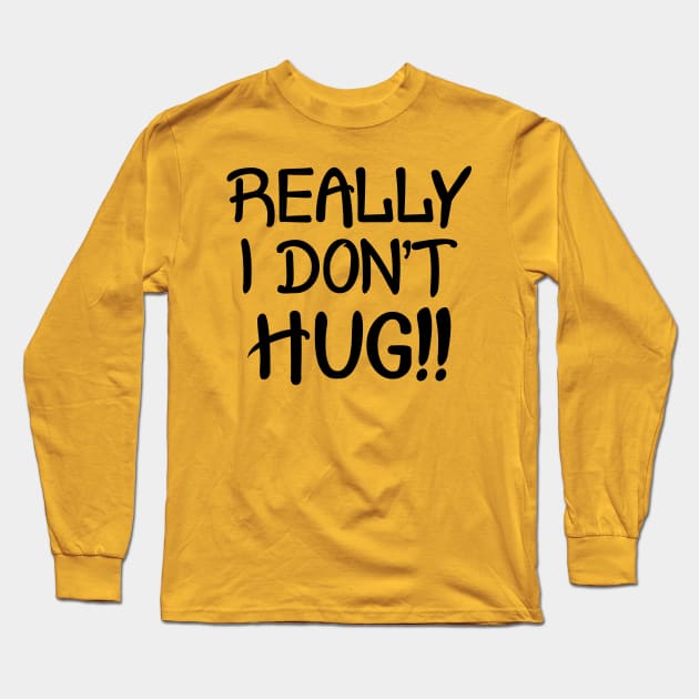 Really I Don't Hug!! - Black Lettering Long Sleeve T-Shirt by PeppermintClover